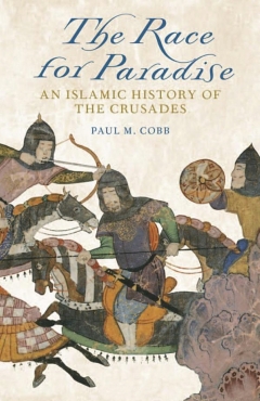 Cover Photo of Book entitled The Race for Paradise: An Islamic History of the Crusades