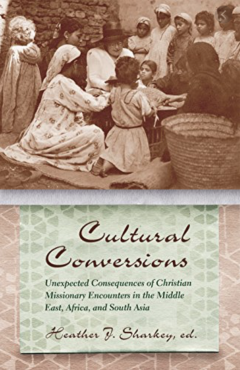 Photo Of Book Cover For The Book Entitled Cultural Conversions: Unexpected Consequences Of Christian Missionary Encounters In The Middle East, Africa, And South Asia